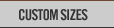 Custom Sizes